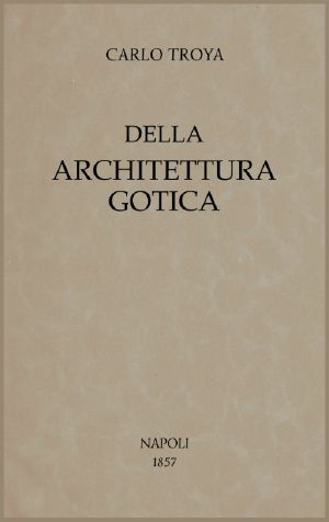 [Gutenberg 60588] • Della architettura gotica